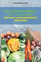 Plant Based Diet Cookbook Snack and Desserts Recipes