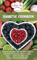 Diabetic Cookbook: 50 Simple and Quick Diabetic Diet recipes to Help about Controlling your blood sugar, Reduce common Complications, and Achieve a Healthy Weight.