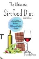 The Ultimate Sirtfood Diet 2021 edition: To Activate Your Skinny Gene, Burn, Fat, Lose Weight, Prevent Diseases And Improve Your Life. Including 30 Days Meal and 30 Easy and Healthy Recipes