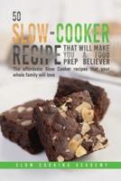 50 Slow-Cooker Recipes That Will Make You a Food Prep Believer: The Affordable Slow Cooker Recipes That Your Whole Family Will Love