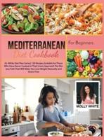 Mediterranean Diet Cookbook for Beginners: Dr. White Diet Plan Series  120 Recipes Suitable for Those Who Have Never Cooked in Their Lives  Approach The Dietary Path That Will Make You Lose Weight Naturally and Stress-Free