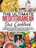 The Ultimate Mediterranean Diet Cookbook: 4 Books in 1  The Complete Guide to Help You Reach Your Transformation Goals  400+ Yummy Recipes Custom-Made For Men, Women, Athletes And Busy Workers