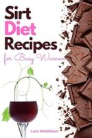 Sirt Diet Recipes for Busy Women - 2 Books in 1: 100+ Tasty Dishes to Activate Your Skinny Gene and Lose Weight on Autopilot