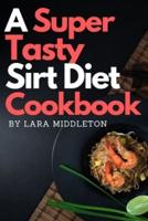 A Super Tasty Sirt Diet Cookbook - 2 Books in 1: Lose Weight like a Celebrity and Activate Your Skinny Gene with the 150+ Recipes Included in this Book!