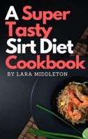 A Super Tasty Sirt Diet Cookbook - 2 Books in 1: Lose Weight like a Celebrity and Activate Your Skinny Gene with the 150+ Recipes Included in this Book!