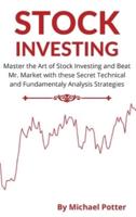 Stock Investing - 2 Books in 1: Master the Art of Stock Investing and Beat Mr. Market with these Secret Technical and Fundamentaly Analysis Strategies