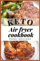 Keto air fryer cookbook: Pork recipes
