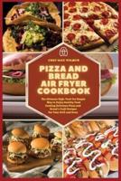 Pizza and Bread Air Fryer Cookbook