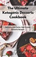 The Ultimate Ketogenic Desserts Cookbook: Delicious Low-Carbs, High Protein Desserts Recipes