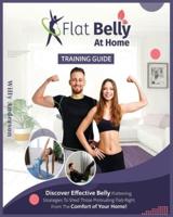 FLAT BELLY AT HOME: Discover Effective Belly Flattening Strategies To Shed Protruding Flab Right From The Comfort Of Home.