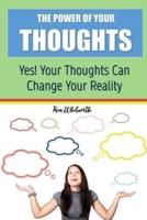THE POWER OF YOUR THOUGHTS: Yes! Your Thoughts Can Change Your  Reality