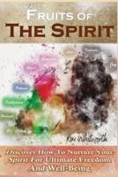Fruits of THE SPIRIT: Discover How to Nurture Your Spirit for Ultimate Freedom and Well-Being