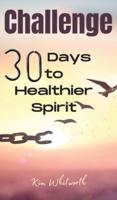 Challenge 30 Days to Healthier Spirit