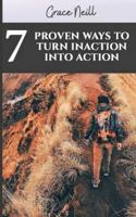 7 Proven Ways to Turn Inaction Into Action