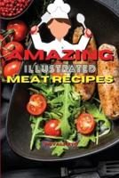 AMAZING ILLUSTRATED MEAT RECIPES: Delicious And Simple Recipes for Beef, Pork, Lamb.