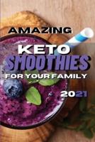 AMAZING KETO SMOOTHIES FOR YOUR FAMILY: Delicious Smoothies For Weight loss to Enjoy With Your Family