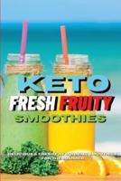 KETO FRESH FRUITY SMOOTHIES: Delicious And Fresh Fat Burning Smoothies For The Summer