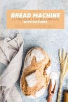 BREAD MACHINE COOKBOOK  FOR BEGINNERS:: 500 EASY-TO-FOLLOW RECIPES TO MAKE  DELICIOUS HOMEMADE BREAD.