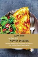 Recipes For Kidney Disease: The Proven Cookbook To Stop Kidney Disease And Prevent Dialysis With Over 50 Mouth-Watering Recipes
