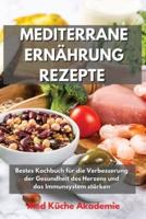 Mediterrane Ernährung Rezepte: Bestes Kochbuch für die Verbesserung der Gesundheit des Herzens und das Immunsystem stärken "Mediterranean Diet Recipes" (German Version)