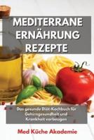 Mediterrane Ernährung Rezepte: Das gesunde Diät-Kochbuch für Gehirngesundheit und Krankheit vorbeugen "Mediterranean Diet Recipes" (German Version)