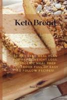 Keto Bread: 30-Day Keto Meal Plan for Rapid Weight Loss. Ketogenic Meal Prep Cookbook Full of Easy to Follow Recipes!