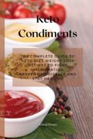 Keto Condiments: The Complete Guide to Keto Diet Weight Loss Recipes to Fight Inflammation, Preventing Disease and Stay Healthy