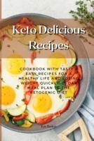 Keto Delicious Recipes: Cookbook with Tasty &amp; Easy Recipes for a Healthy Life and Losing Weight Quickly. 21 Day Meal Plan to the Ketogenic Diet