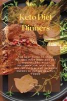 Keto Diet Dinners: The Best Guide To Start Healing Your Body And Get Weight Loss, Reset Inflammation, Heal Your Immune System, And Increase Energy By Eating Healthy Foods