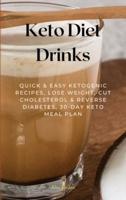 Keto Diet Drinks: Quick &amp; Easy Ketogenic Recipes, Lose Weight, Cut Cholesterol &amp; Reverse Diabetes, 30-Day Keto Meal Plan