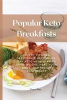 Popular Keto Breakfasts: Useful Tips and Delectable Recipes, 30-Day Keto Meal Plan to Shed Weight, Heal Your Body, and Regain Confidence