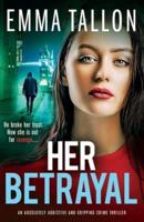 Her Betrayal: An absolutely addictive and gripping crime thriller