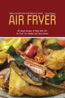 SIMPLE RECIPES FOR YOUR BREVILLE SMART AIR FRYER: 40 Simple Recipes To Make With The Air Fryer For Healthy And Tasty Dishes