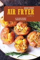 A Cookbook For Air Fryer Lovers: All The Secrets For Perfect Cooking With The Air Fryer