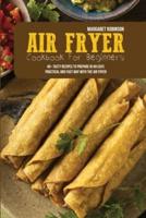 Air Fryer Cookbook For Beginners: 40+ Tasty Recipes To Prepare In An Easy, Practical And Fast Way With The Air Fryer