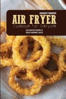 Air Fryer Cookbook For Everyone: Easy And Tasty Recipes To Satisfy Everyone's Tastes