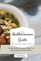 The Mediterranean Guide to Soups and Stews: Healthy and Tasty Recipes to Enjoy Your Diet and Boost Your Metabolism