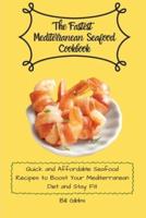 The Fastest Mediterranean Seafood Cookbook: Quick and Affordable Seafood Recipes to Boost Your Mediterranean Diet and Stay Fit