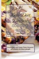 The Delicious Keto Diet Desserts Cooking Guide: Irresistible and Super Tasty Desserts affordable for Busy people