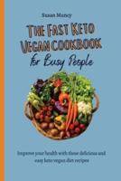 The fast Keto Vegan cookbook for busy people: Improve your health with these delicious and  easy keto vegan diet recipes