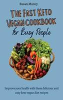 The fast Keto Vegan cookbook for busy people: Improve your health with these delicious and  easy keto vegan diet recipes