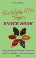 The Tasty Keto Vegan Snack Book:  Easy, healthy and tasty snack and drink  recipes for your keto vegan diet