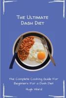 The Ultimate Dash Diet: The Complete Cooking Guide For Beginners