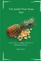 The Super Fast Dash Diet: This Is The Complete Diet For a Metabolism Boost