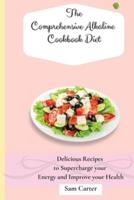 The Comprehensive Alkaline Cookbook Diet: Delicious Recipes to Supercharge your Energy and Improve your Health