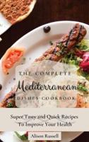 The Complete Mediterranean Dishes Cookbook: Super Tasty and Quick Recipes To Improve Your Health