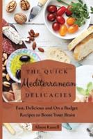 The Quick Mediterranean Delicacies: Fast, Delicious and On a Budget Recipes to Boost Your Brain