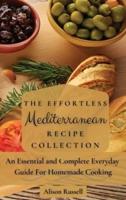 The Effortless Mediterranean Recipe Collection: An Essential and Complete Guide For Homemade cooking