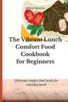 The Vibrant Lunch Comfort Food Cookbook for Beginners