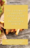 The Ultimate Comfort Food Guide for A Delicious Lunch: Super tasty and easy lunch comfort food recipes